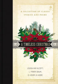 Title: A Timeless Christmas: A Collection of Classic Stories and Poems, Author: Louisa May Alcott