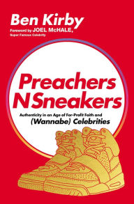 Free ebooks computers download PreachersNSneakers: Authenticity in an Age of For-Profit Faith and (Wannabe) Celebrities by Benjamin Kirby, Joel McHale 