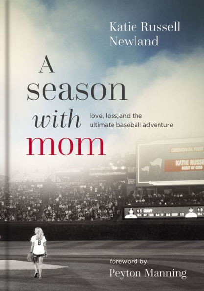 A Season with Mom: Love, Loss, and the Ultimate Baseball Adventure