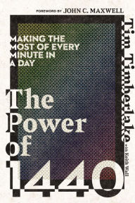 Title: The Power of 1440: Making the Most of Every Minute in a Day, Author: Tim Timberlake