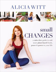 Free download ebooks for ipod touch Small Changes: A Rules-Free Guide to Add More Plant-Based Foods, Peace and Power to Your Life