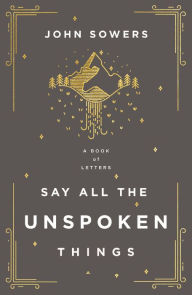 Free books online to download Say All the Unspoken Things: A Book of Letters by 
