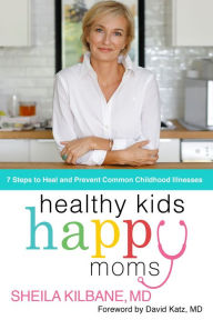 Download free e-books in english Healthy Kids, Happy Moms: 7 Steps to Heal and Prevent Common Childhood Illnesses  9780785241065 (English Edition) by 