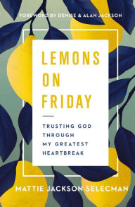 Best ebook pdf free download Lemons on Friday: Trusting God Through My Greatest Heartbreak in English by  9780785241270