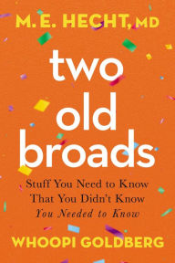 Ebooks free download txt format Two Old Broads: Stuff You Need to Know That You Didn't Know You Needed to Know 9780785241652 by Tamela Rich, Whoopi Goldberg, M. E. Hecht, Tamela Rich, Whoopi Goldberg, M. E. Hecht
