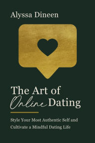 Epub free ebook downloads The Art of Online Dating: Style Your Most Authentic Self and Cultivate a Mindful Dating Life RTF 9780785241713 by 