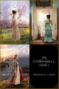 Title: The Cornwall Novels: The Governess of Penwythe Hall, The Thief of Lanwyn Manor, The Light at Wyndcliff, Author: Sarah E. Ladd
