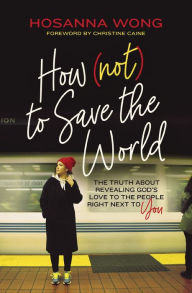 Amazon uk audiobook download How (Not) to Save the World: The Truth About Revealing God's Love to the People Right Next to You by  in English