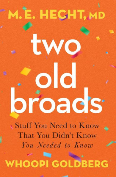 Two Old Broads: Stuff You Need to Know That You Didn't Know You Needed to Know
