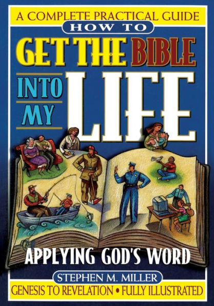 How To Get the Bible Into My Life: Putting God's Word Into Action