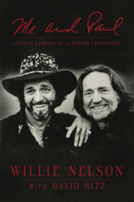 Title: Me and Paul: Untold Stories of a Fabled Friendship, Author: Willie Nelson