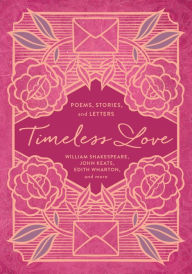 Title: Timeless Love: Poems, Stories, and Letters, Author: William Shakespeare