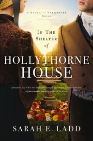 Title: In the Shelter of Hollythorne House, Author: Sarah E. Ladd