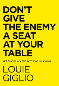 Free ebooks download links Don't Give the Enemy a Seat at Your Table: It's Time to Win the Battle of Your Mind... by Louie Giglio