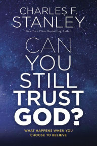 Ebooks for downloading Can You Still Trust God?: What Happens When You Choose to Believe by Charles F. Stanley