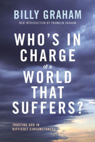 Title: Who's In Charge of a World That Suffers?: Trusting God in Difficult Circumstances, Author: Billy Graham