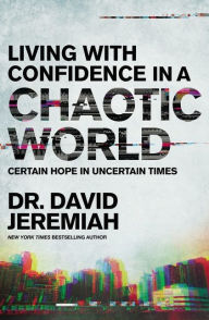 Title: Living with Confidence in a Chaotic World: Certain Hope In Uncertain Times, Author: David Jeremiah