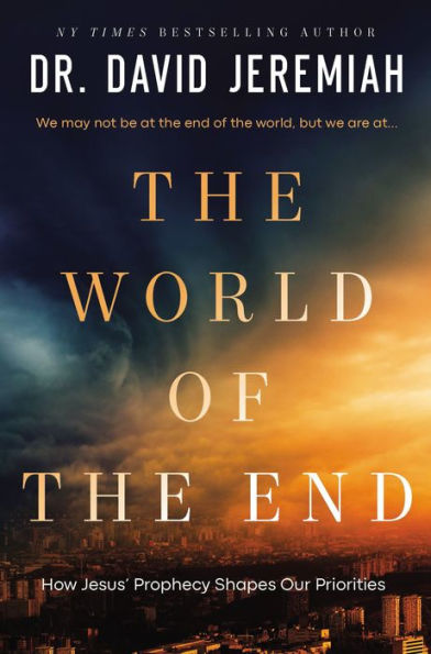 The World of the End: How Jesus' Prophecy Shapes Our Priorities