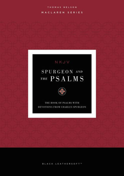 NKJV, Spurgeon and the Psalms, Maclaren Series: The Book of Psalms with Devotions from Charles Spurgeon