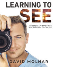 Learning to See: A Photographer's Guide from Zero to Your First Paid Gigs