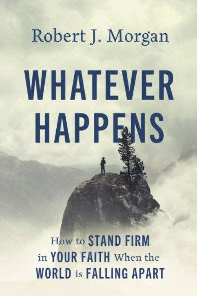Whatever Happens: How to Stand Firm Your Faith When the World Is Falling Apart