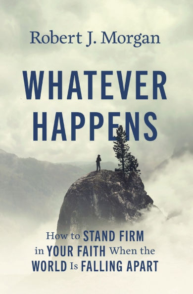 Whatever Happens: How to Stand Firm Your Faith When the World Is Falling Apart