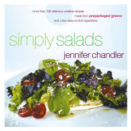Title: Simply Salads: More than 100 Creative Recipes You Can Make in Minutes from Prepackaged Greens, Author: Jennifer Chandler