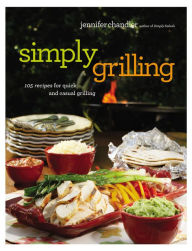 Title: Simply Grilling: 105 Recipes for Quick and Casual Grilling, Author: Jennifer Chandler