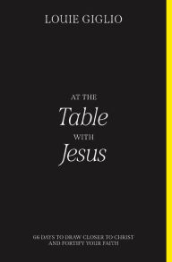 Best forum download ebooks At the Table with Jesus: 66 Days to Draw Closer to Christ and Fortify Your Faith by Louie Giglio DJVU CHM