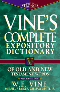 Title: Vine's Complete Expository Dictionary of Old and New Testament Words: Super Value Edition, Author: W. E. Vine