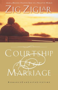 Title: Courtship After Marriage: Romance Can Last a Lifetime, Author: Zig Ziglar