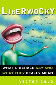 Title: Liberwocky: What Liberals Say and What They Really Mean, Author: Victor Gold