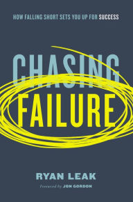 Title: Chasing Failure: How Falling Short Sets You Up for Success, Author: Ryan Leak