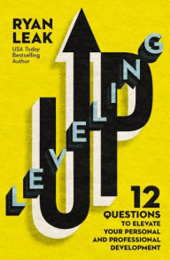 Title: Leveling Up: 12 Questions to Elevate Your Personal and Professional Development, Author: Ryan Leak