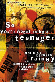 Title: So You're About to Be a Teenager: Godly Advice for Preteens on Friends, Love, Sex, Faith, and Other Life Issues, Author: Dennis Rainey