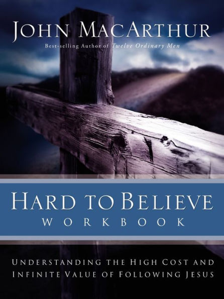 Hard to Believe Workbook: The High Cost and Infinite Value of Following Jesus