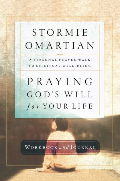 Praying God's Will for Your Life Workbook and Journal by Stormie ...