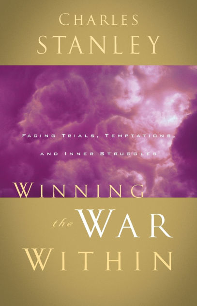 Winning the War Within: Facing Trials, Temptations, and Inner Struggles ...