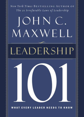 Leadership 101 What Every Leader Needs To Know By John C Maxwell Hardcover Barnes Noble