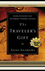 Title: The Traveler's Gift: Seven Decisions That Determine Personal Success, Author: Andy Andrews