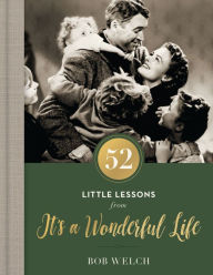 Title: 52 Little Lessons from It's a Wonderful Life, Author: Bob Welch