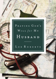 Title: Praying God's Will for My Husband, Author: Lee Roberts