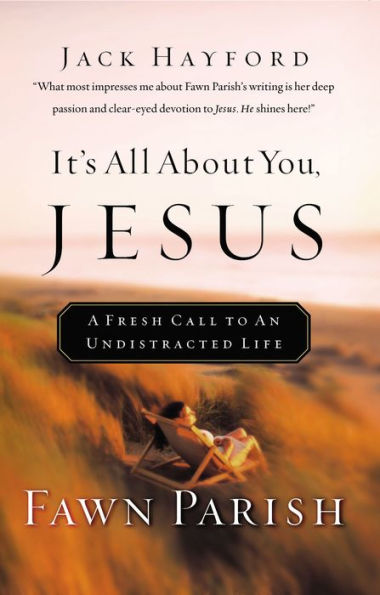 It's All About You, Jesus: A Fresh Call to an Undistracted Life