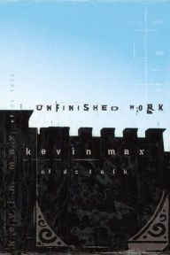 Title: Unfinished Work, Author: Kevin Max