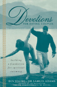 Title: Devotions for Dating Couples: Building a Foundation for Spiritual Intimacy, Author: Ben Young