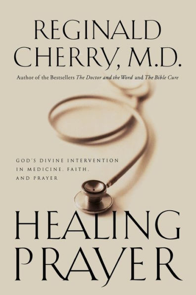 Healing Prayer: God's Divine Intervention in Medicine, Faith and Prayer