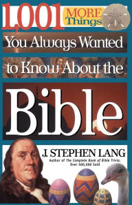 Title: 1,001 MORE Things You Always Wanted to Know About the Bible, Author: J. Stephen Lang