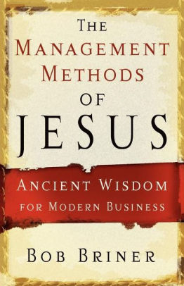 The Management Methods Of Jesus Ancient Wisdom For Modern