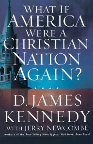 Title: What If America Were a Christian Nation Again?, Author: D. James Kennedy