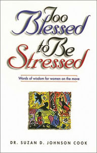 Title: Too Blessed to Be Stressed: Words of Wisdom for Women on the Move, Author: Suzan D. Johnson Cook